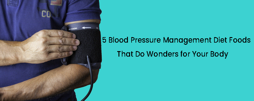 7 Blood Pressure Management Diet Foods That Do Wonders To Your Body
