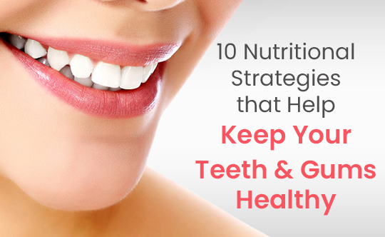 10 Daily Nutritional Tips for Maintaining Healthy Teeth and Gums