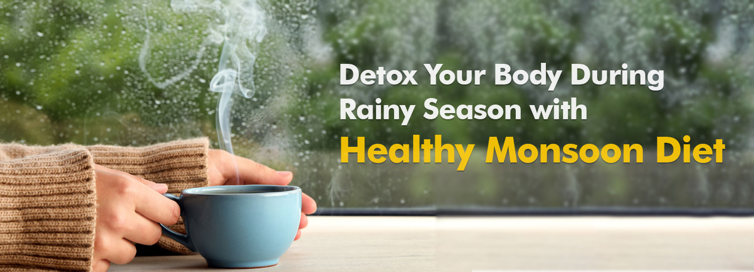 Detox Your Body with Healthy Monsoon Diet